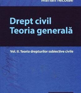 Drept civil. Teoria generala vol.2: Teoria drepturilor subiective civile - Marian Nicolae