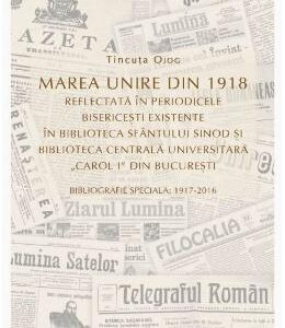 Marea Unire din 1918 reflectata in periodicele bisericesti - Tincuta Ojoc