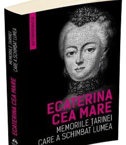 Memoriile Tarinei care a schimbat lumea - Ecaterina cea Mare (Ecaterina a II-a a Rusiei)