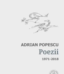 Poezii 1971-2018 - Adrian Popescu