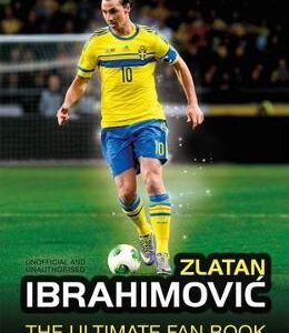 Zlatan Ibrahimovic: The Ultimate Fan Book - Adrian Besley