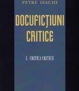 Docufictiuni critice vol.1: Critica criticii - Petre Isachi