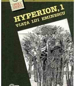 Hyperion, 1. Viata lui Eminescu - George Munteanu