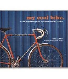 my cool bike: an inspirational guide to bikes and bike culture - Chris Haddon