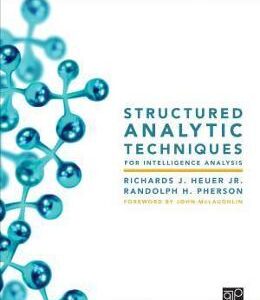 Structured Analytic Techniques for Intelligence Analysis - Richards J. Heuer, Randolph H. Pherson