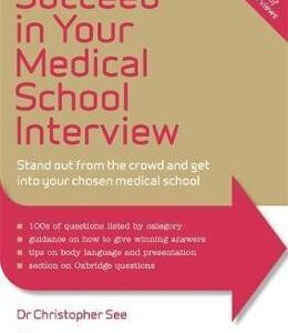 Succeed in Your Medical School Interview: Stand Out from the Crowd and Get into Your Chosen Medical School - Christopher See