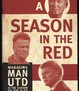 A Season in the Red: Managing Man UTD in the shadow of Sir Alex Ferguson - Jamie Jackson