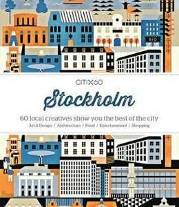 CITIx60 City Guides - Stockholm: 60 local creatives bring you the best of the city