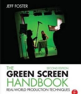 The Green Screen Handbook: Real-World Production Techniques - Jeff Foster