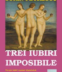 Trei iubiri imposibile - Sorin Petrescu