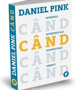 Cand. Secretele stiintifice ale momentului perfect - Daniel Pink