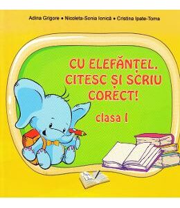 Cu Elefantel, citesc si scriu corect! - Clasa 1 - Adina Arigore