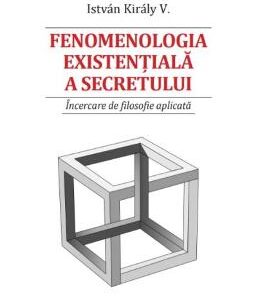 Fenomenologia existentiala a secretului - Istvan Kiraly V.