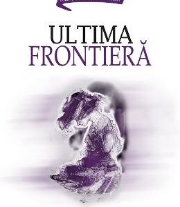 Ultima frontiera - Mircea Braga