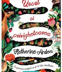 Ursul si privighetoarea - Katherine Arden