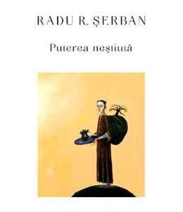 Puterea nestiuta - Radu R. Serban