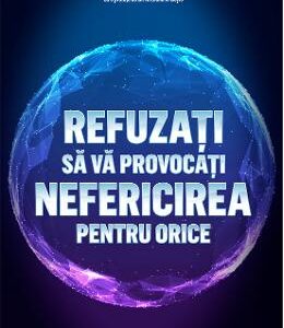 Refuzati sa va provocati nefericirea pentru orice - Albert Ellis