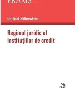 Regimul juridic al institutiilor de credit - Ianfred Silberstein