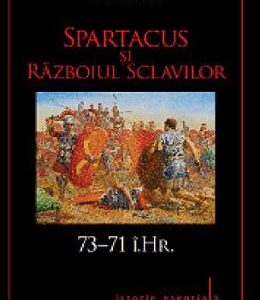 Spartacus si Razboiul Sclavilor. 73-71 i.Hr. - Nic Fields