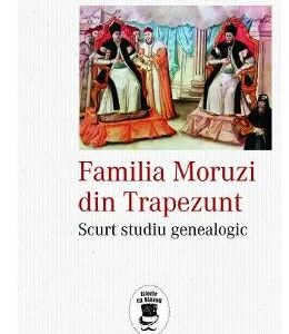 Familia Moruzi din Trapezunt - Florin Marinescu