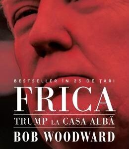 Frica. Trump la Casa Alba - Bob Woodward