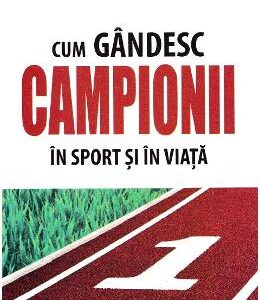 Cum gandesc campionii in sport si in viata - Bob Rotella, Bob Cullen