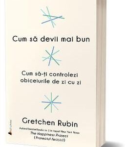 Cum sa devii mai bun - Gretchen Rubin