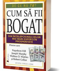 Cum sa fii bogat - Napoeon Hill, Joseph Murphy, Wallace D. Wattles