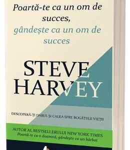 Poarta-te ca un om de succes, gandeste ca un om de succes - Steve Harvey