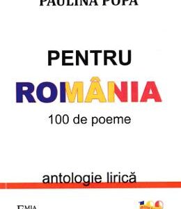 Pentru Romania. 100 de poeme - Paulina Popa