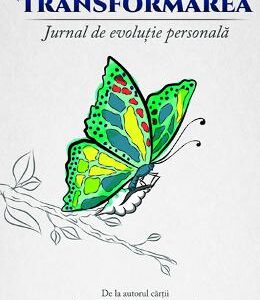 Transformarea. Jurnal de evolutie personala - Florin Rosoga