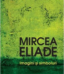 Imagini si simboluri - Mircea Eliade