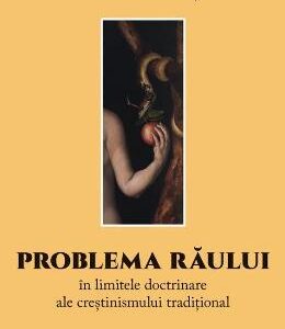 Problema raului in limitele doctrinare ale crestinismului traditional - Dan-Robert Bisa