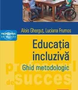 Educatia incluziva. Ghid metodologic - Alois Ghergut, Luciana Frumos