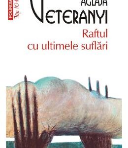 Raftul cu ultimele suflari - Aglaja Veteranyi