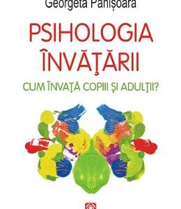 Psihologia invatarii. Cum invata copiii si adultii? - Georgeta Panisoara