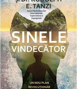 Sinele vindecator - Deepak Chopra, Dr. Rudolph E. Tanzi