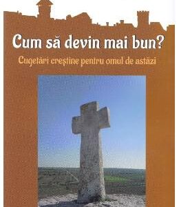 Cum sa devin mai bun? - Preot Octavian Mosin