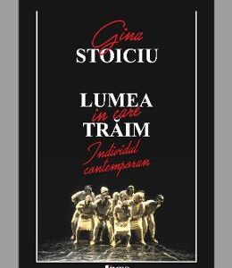 Lumea in care traim - Gina Stoiciu