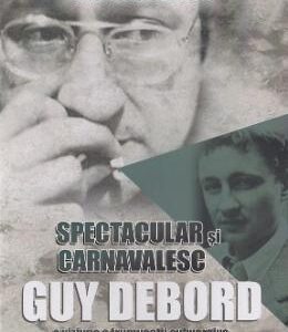 Spectacular si carnavalesc. Guy Debord - Anamaria Selu