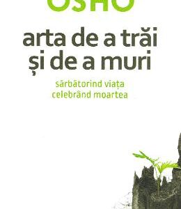 Arta de a trai si de a muri - Osho