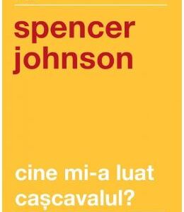 Cine mi-a luat cascavalul - Spencer Johnson