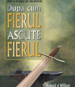 Dupa cum fierul ascute fierul - Howard Hendricks, William Hendricks