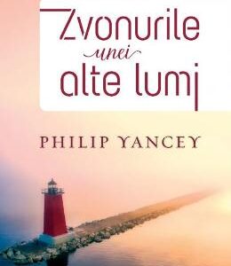 Zvonurile unei alte lumi - Philip Yancey