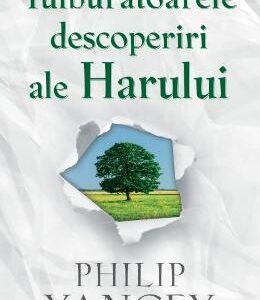 Tulburatoarele descoperiri ale Harului - Philip Yancey