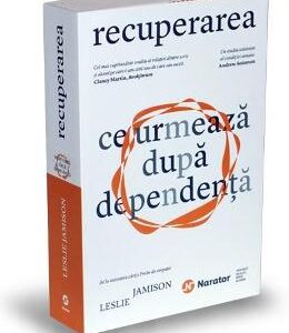 Recuperarea. Ce urmeaza dupa dependenta - Leslie Jamison