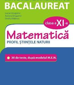 Simularea examenului de bacalaureat. Matematica - Clasa 11 - Profil Stiintele Naturii - Lucian Dragomir