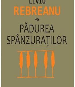 Padurea spanzuratilor - Liviu Rebreanu