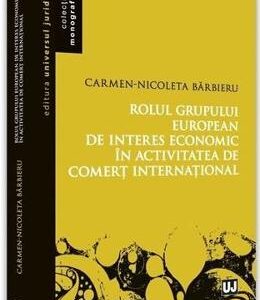 Rolul grupului european de interes economic in activitatea de comert international - Carmen-Nicoleta Barbieru