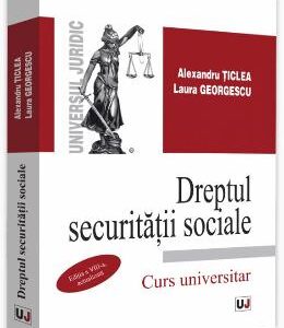 Dreptul securitatii sociale. Ed.8. Curs universitar - Alexandru Ticlea, Laura Georgescu